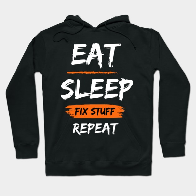 Eat Sleep Fix Stuff Repeat Hoodie by WorldTeeShop